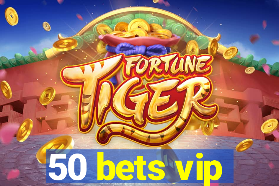 50 bets vip